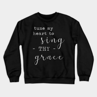 Tune My Heart to Sing Thy Grace - White on Black Crewneck Sweatshirt